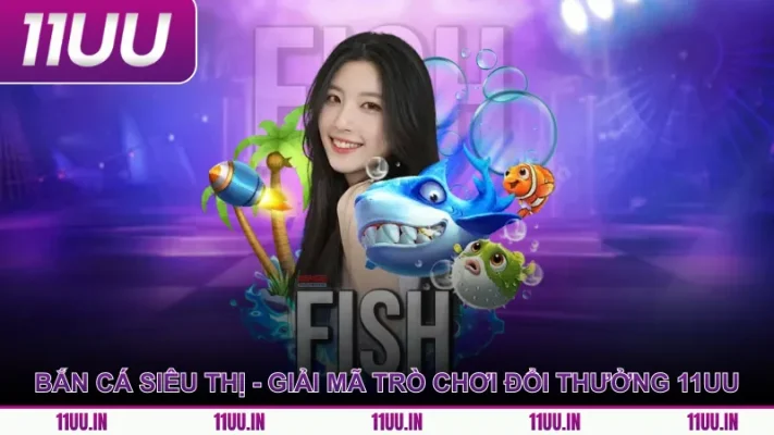 Bắn Cá Siêu Thị